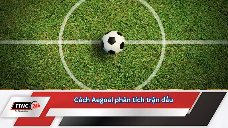 aegoal-nhan-dinh-bong-da-cach-phan-tich